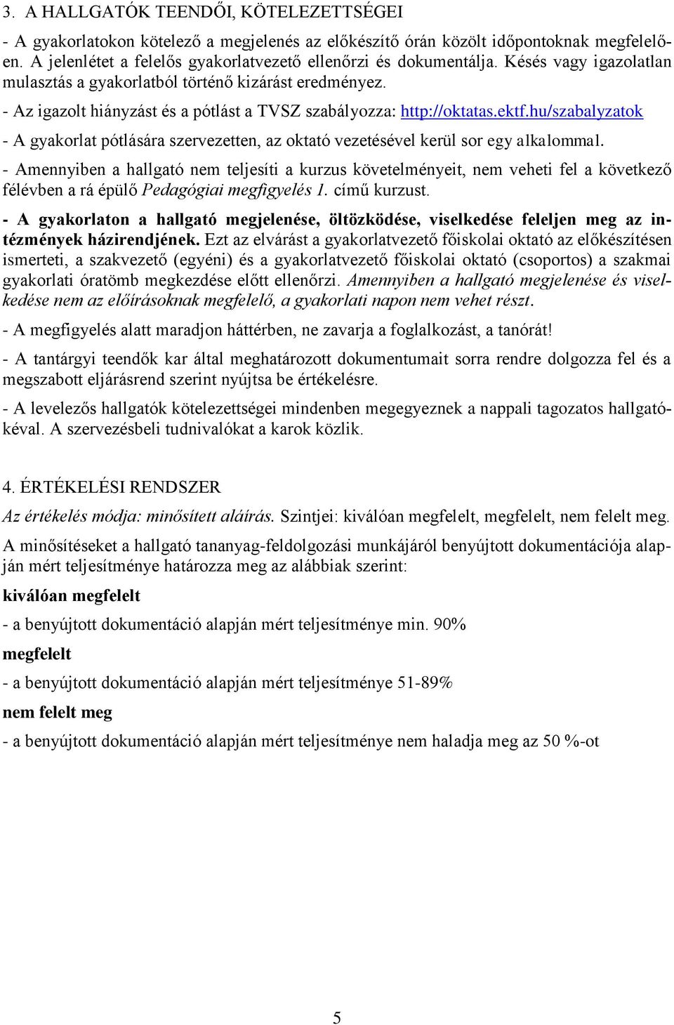 hu/szabalyzatok - A gyakorlat pótlására szervezetten, az oktató vezetésével kerül sor egy alkalommal.