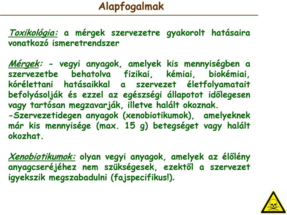 időlegesen vagy tartósan megzavarják, illetve halált okoznak. -Szervezetidegen anyagok (xenobiotikumok), amelyeknek már kis mennyisége (max.