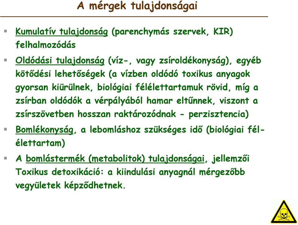 vérpályából hamar eltűnnek, viszont a zsírszövetben hosszan raktározódnak - perzisztencia) Bomlékonyság, a lebomláshoz szükséges idő