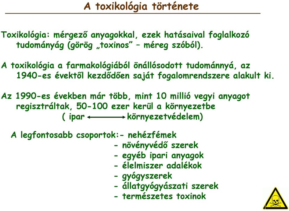 Az 1990-es években már több, mint 10 millió vegyi anyagot regisztráltak, 50-100 ezer kerül a környezetbe ( ipar környezetvédelem) A