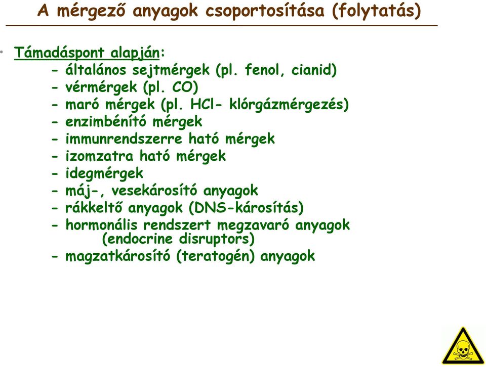 HCl- klórgázmérgezés) - enzimbénító mérgek - immunrendszerre ható mérgek - izomzatra ható mérgek -