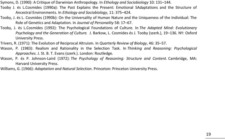 Cosmides (1990b): On the Universality of Human Nature and the Uniqueness of the Individual: The Role of Genetics and Adaptation. In Journal of Personality 58: 17 67. Tooby, J. és L.