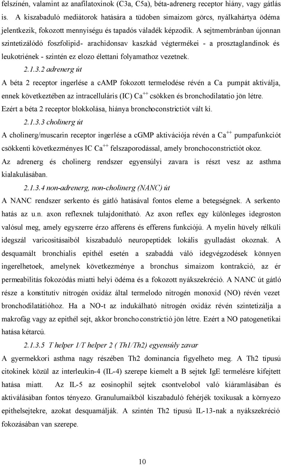 A sejtmembránban újonnan szintetizálódó foszfolipid- arachidonsav kaszkád végtermékei - a prosztaglandinok és leukotriének - szintén ez elozo élettani folyamathoz vezetnek. 2.1.3.