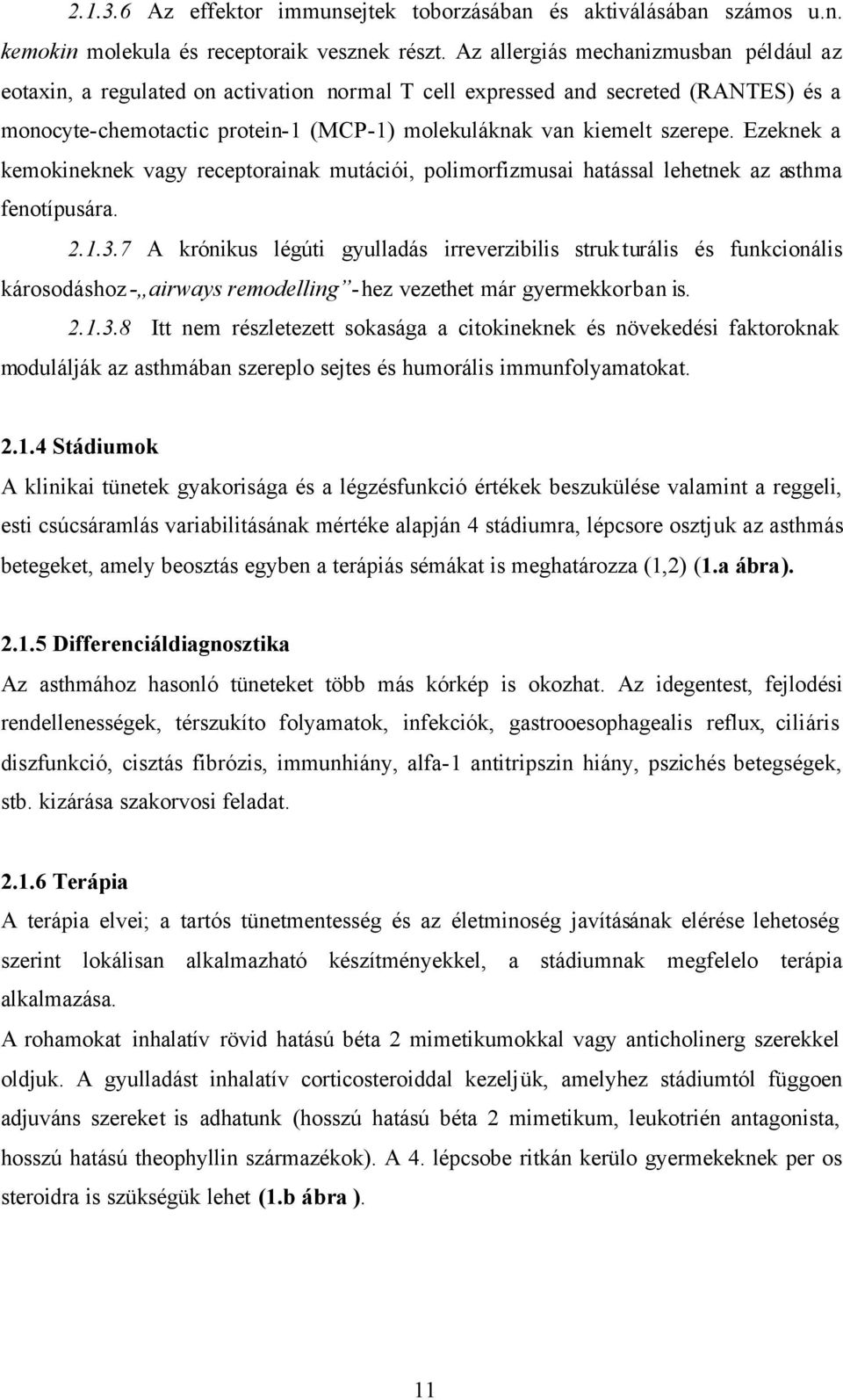 Ezeknek a kemokineknek vagy receptorainak mutációi, polimorfizmusai hatással lehetnek az asthma fenotípusára. 2.1.3.