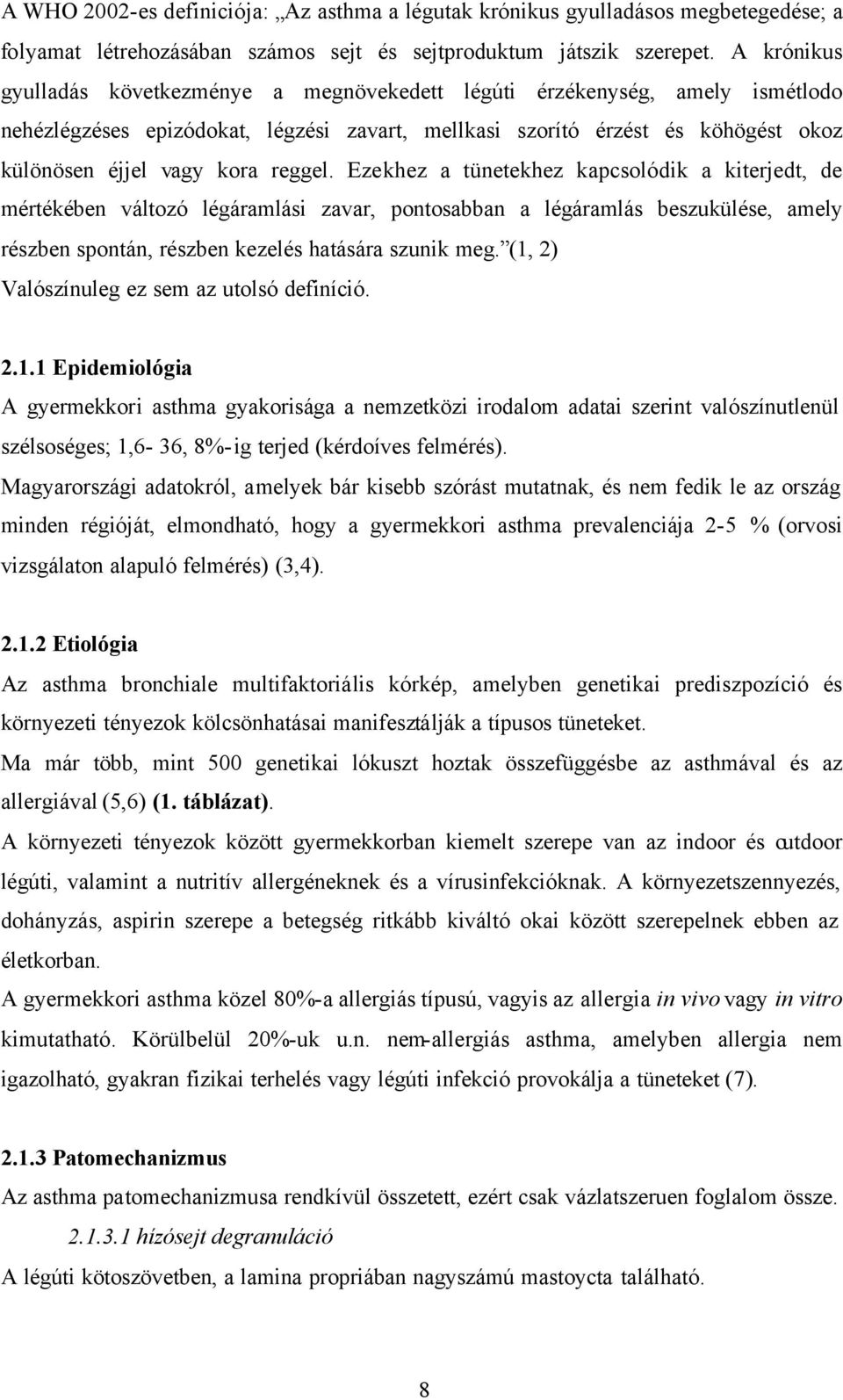 reggel. Ezekhez a tünetekhez kapcsolódik a kiterjedt, de mértékében változó légáramlási zavar, pontosabban a légáramlás beszukülése, amely részben spontán, részben kezelés hatására szunik meg.