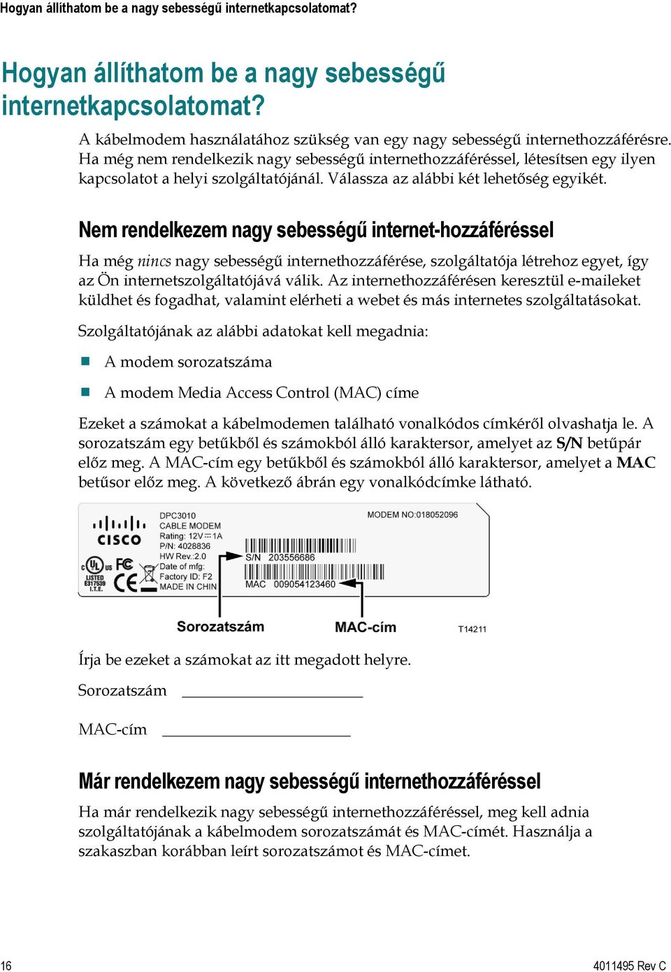 Válassza az alábbi két lehetőség egyikét.