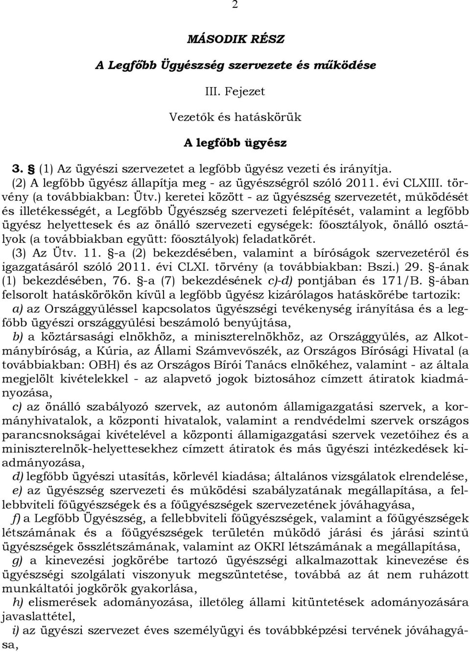 ) keretei között - az ügyészség szervezetét, működését és illetékességét, a Legfőbb Ügyészség szervezeti felépítését, valamint a legfőbb ügyész helyettesek és az önálló szervezeti egységek: