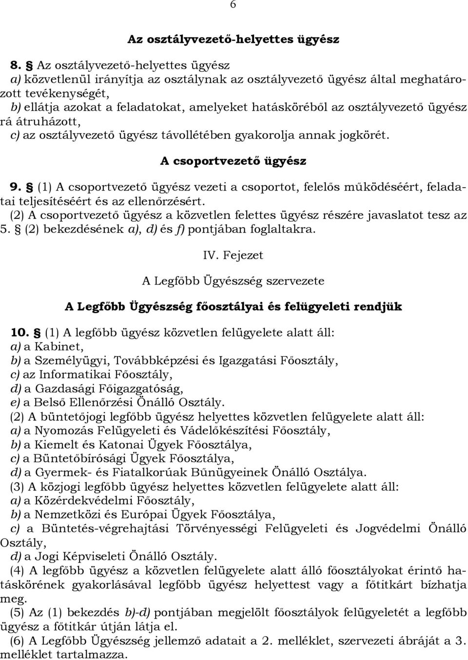 osztályvezető ügyész rá átruházott, c) az osztályvezető ügyész távollétében gyakorolja annak jogkörét. A csoportvezető ügyész 9.