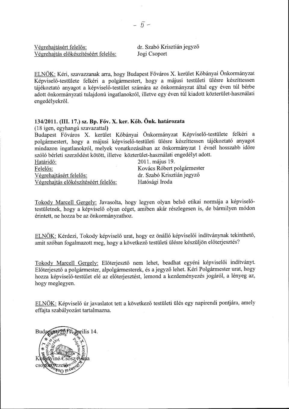 túl bérbe adott önkormányzati tulajdonú ingatlanokról, illetve egy éven túl kiadott közterület-használati engedélyekről 134/2011. (III. 17.) sz. Bp. Főv. X. ker. Kőb. Önk.