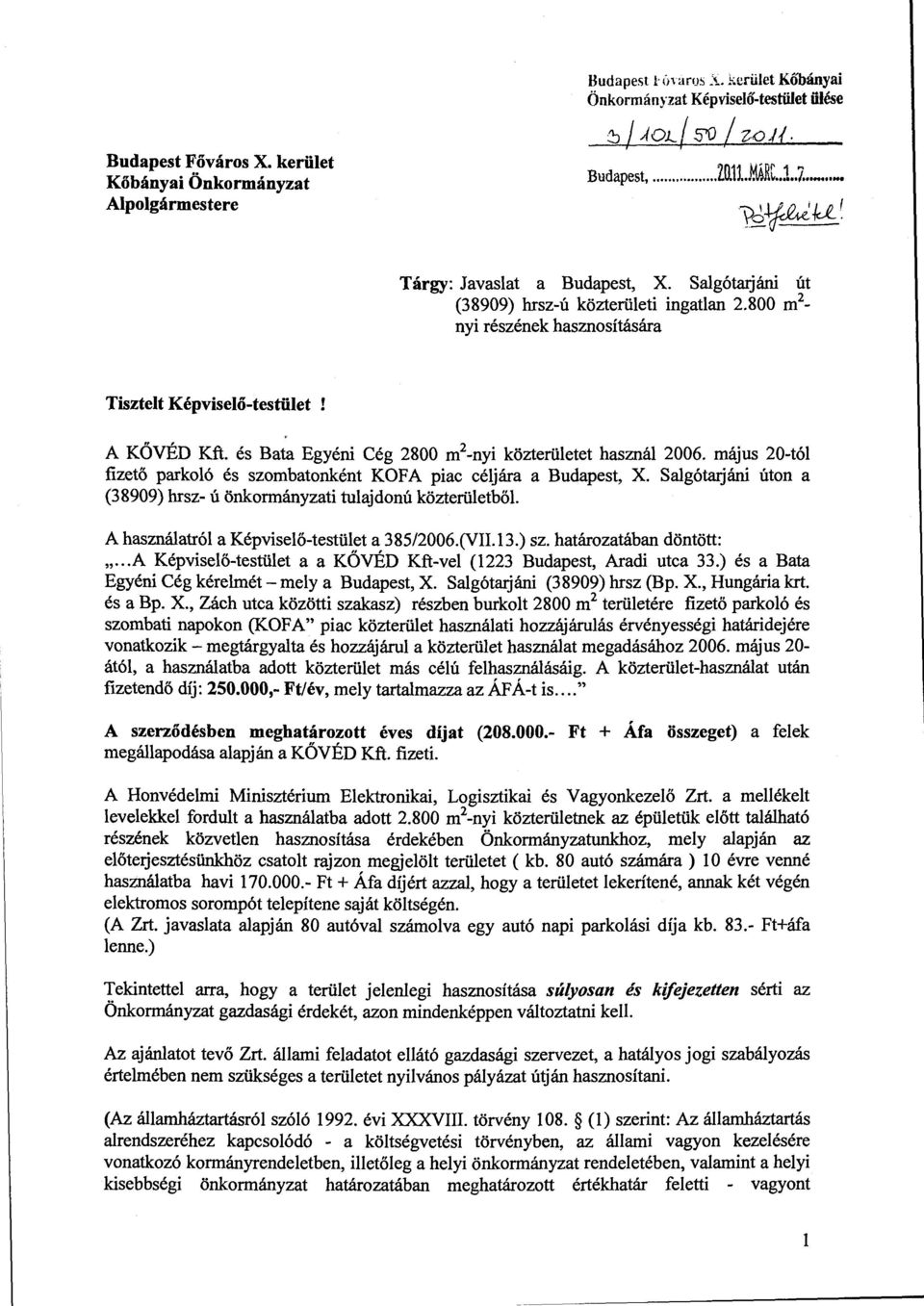 és Bata Egyéni Cég 2800 m 2 -nyi közterületet használ 2006. május 20-tól fizető parkoló és szemhatonként KOFA piac céljára a Budapest, X.