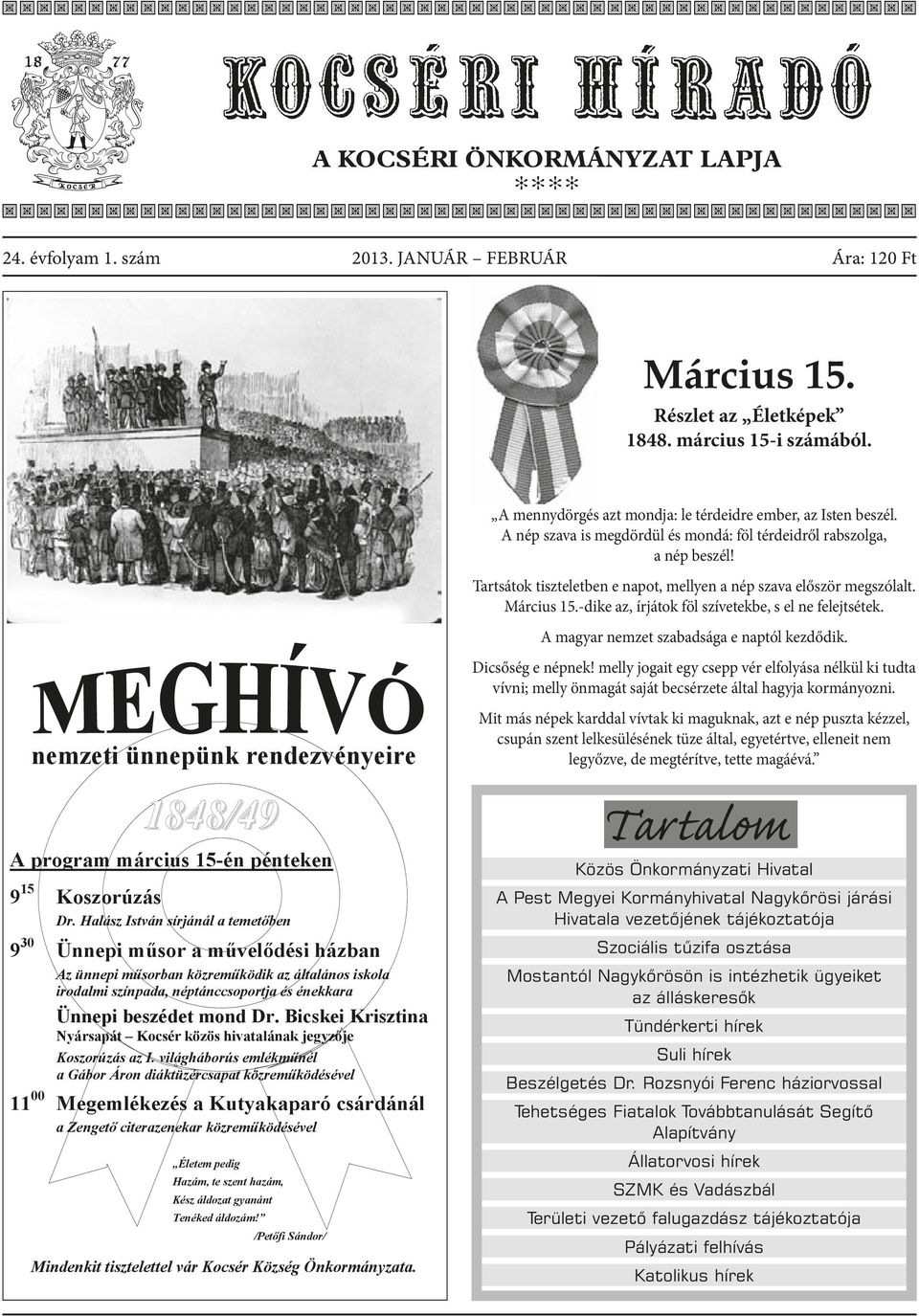 Tartsátok tiszteletben e napot, mellyen a nép szava először megszólalt. Március 15.-dike az, írjátok föl szívetekbe, s el ne felejtsétek. A magyar nemzet szabadsága e naptól kezdődik.