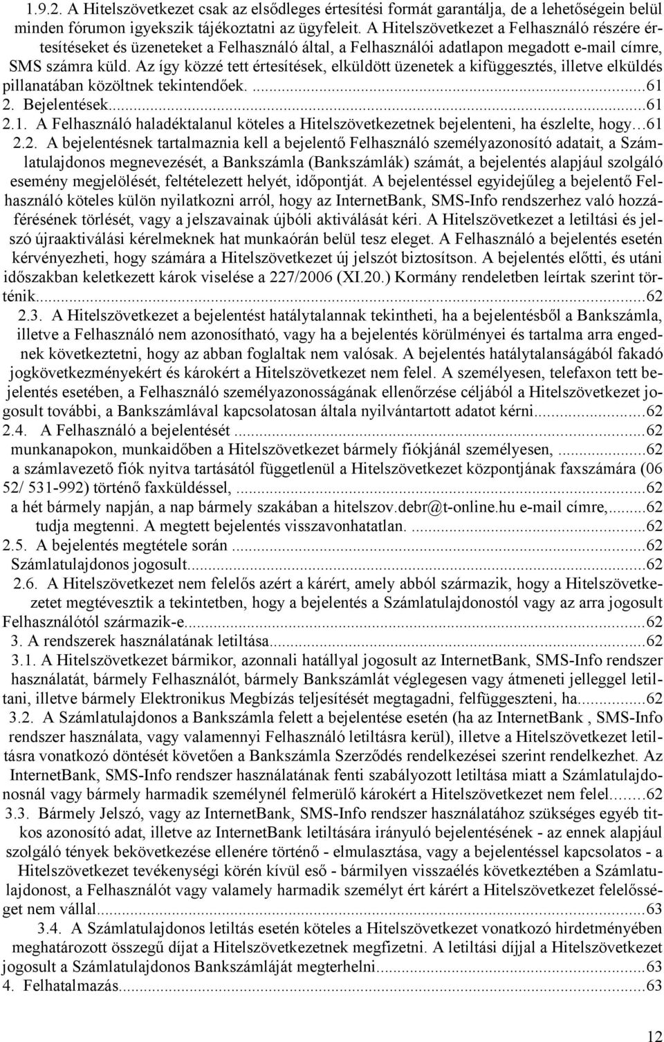 Az így közzé tett értesítések, elküldött üzenetek a kifüggesztés, illetve elküldés pillanatában közöltnek tekintendőek....61 