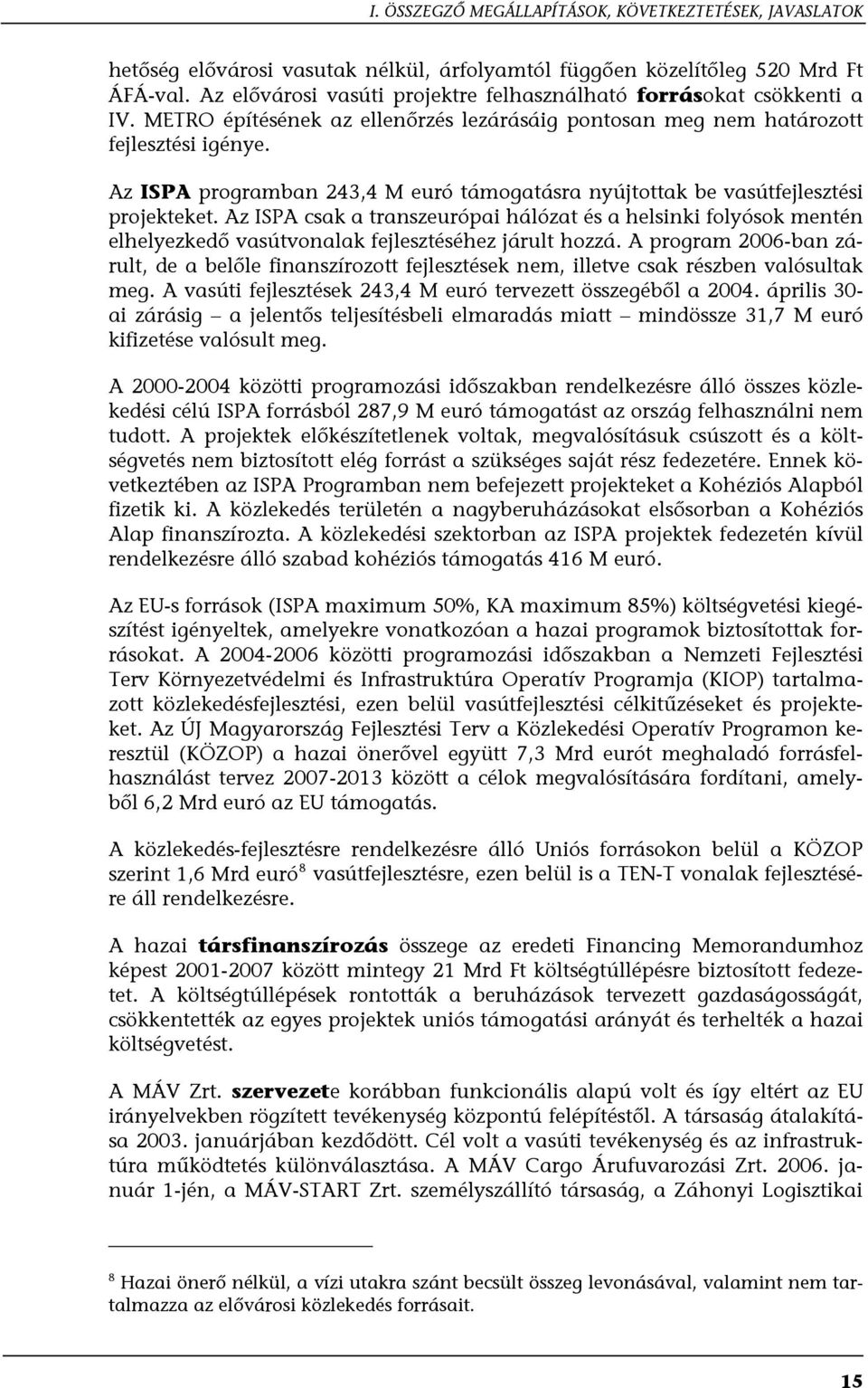 Az ISPA programban 243,4 M euró támogatásra nyújtottak be vasútfejlesztési projekteket.