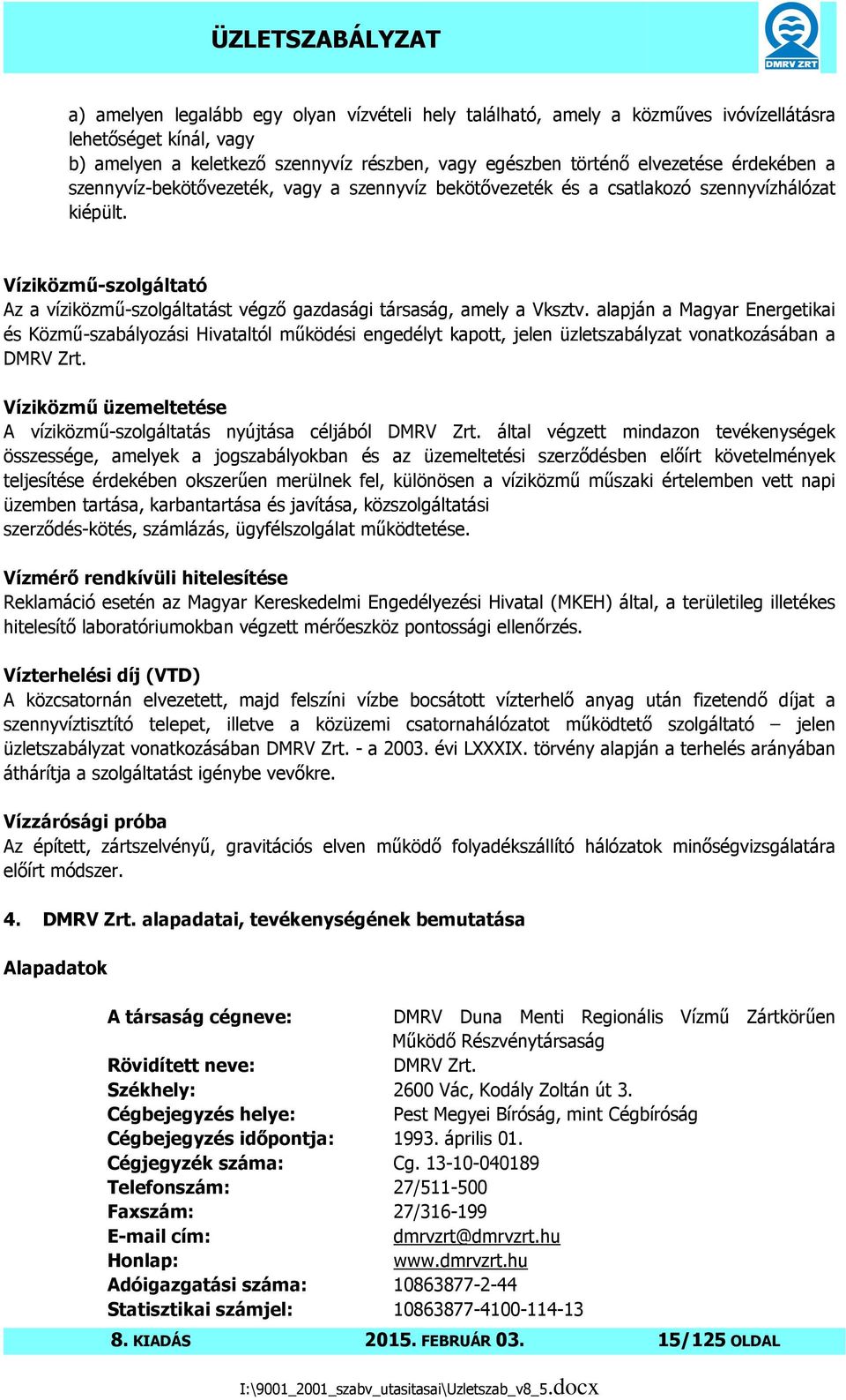 alapján a Magyar Energetikai és Közmő-szabályozási Hivataltól mőködési engedélyt kapott, jelen üzletszabályzat vonatkozásában a DMRV Zrt.