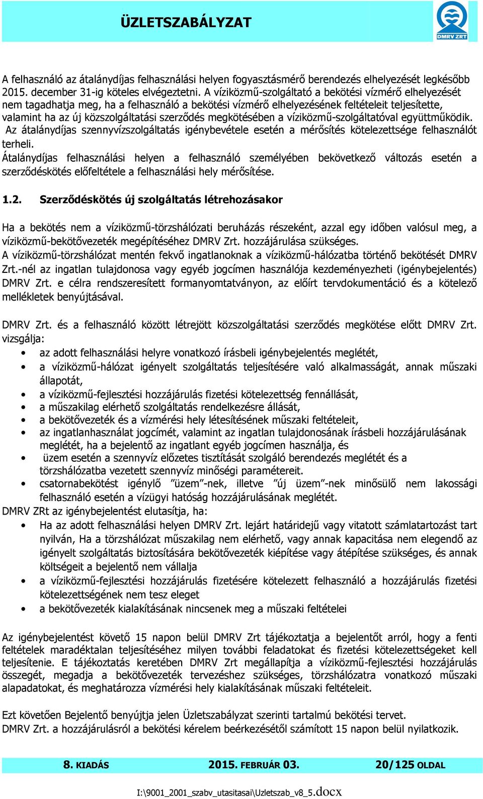 megkötésében a víziközmő-szolgáltatóval együttmőködik. Az átalánydíjas szennyvízszolgáltatás igénybevétele esetén a mérısítés kötelezettsége felhasználót terheli.