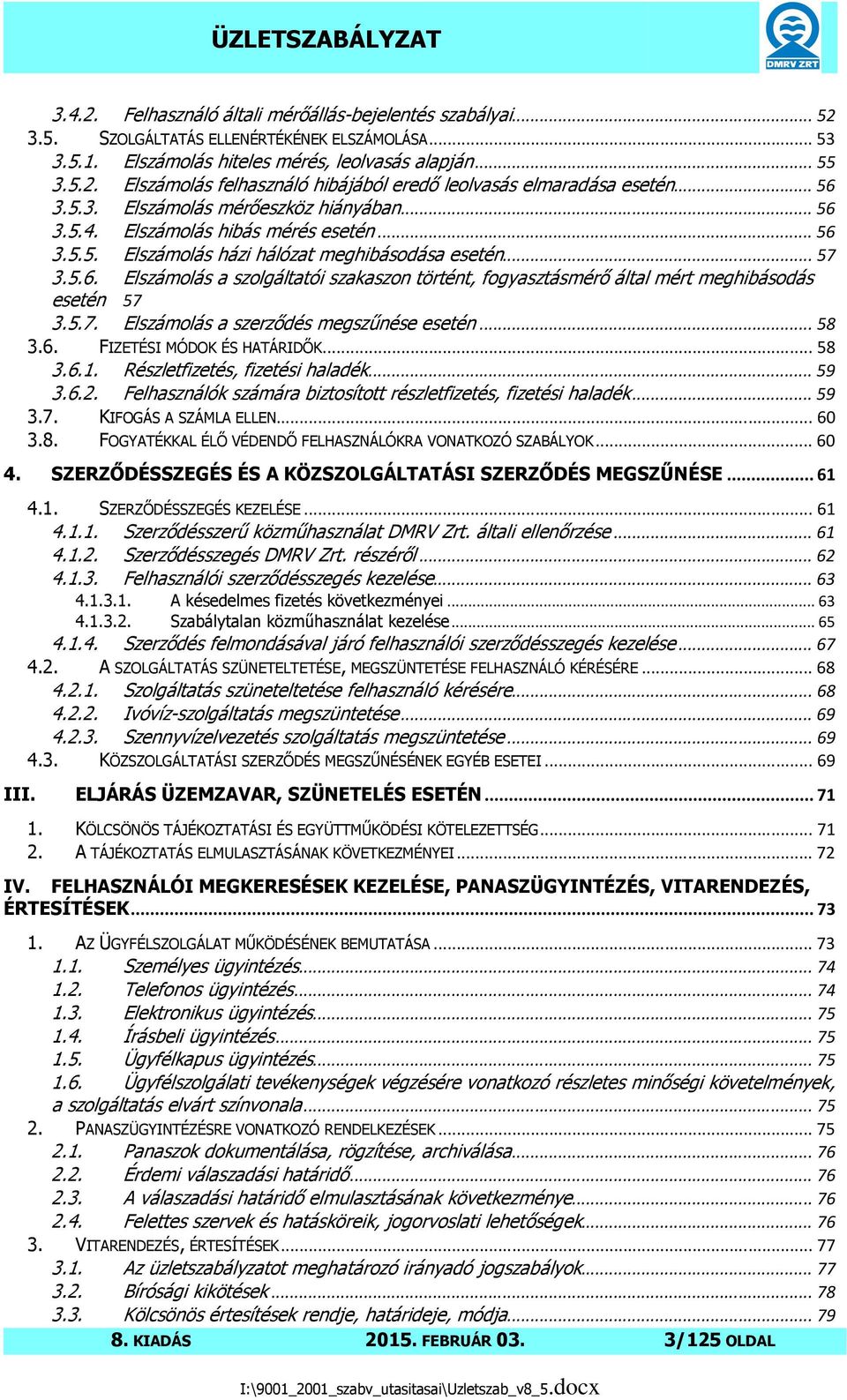 5.7. Elszámolás a szerzıdés megszőnése esetén... 58 3.6. FIZETÉSI MÓDOK ÉS HATÁRIDİK... 58 3.6.1. Részletfizetés, fizetési haladék... 59 3.6.2.