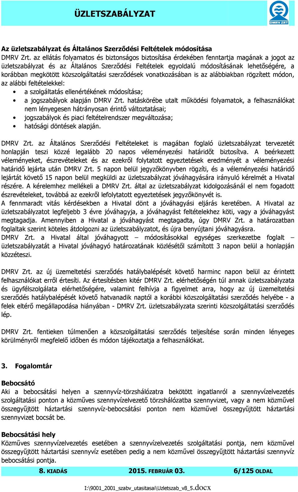megkötött közszolgáltatási szerzıdések vonatkozásában is az alábbiakban rögzített módon, az alábbi feltételekkel: a szolgáltatás ellenértékének módosítása; a jogszabályok alapján DMRV Zrt.