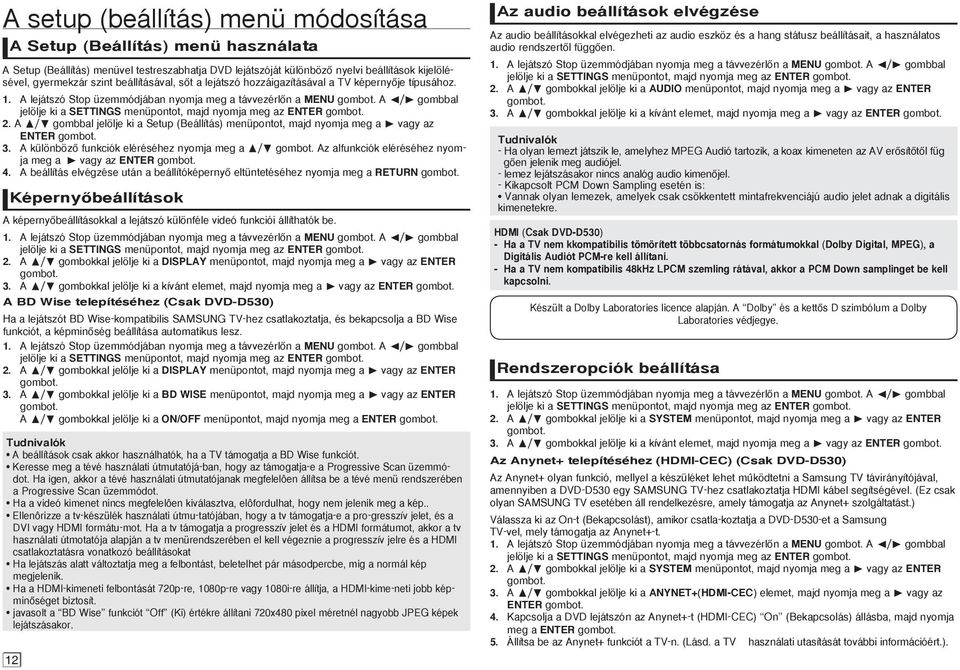 A lejátszó Stop üzemmódjában nyomja meg a távvezérlœn a MENU A / gombbal jelölje ki a SETTINGS menüpontot, majd nyomja meg az ENTER 2.