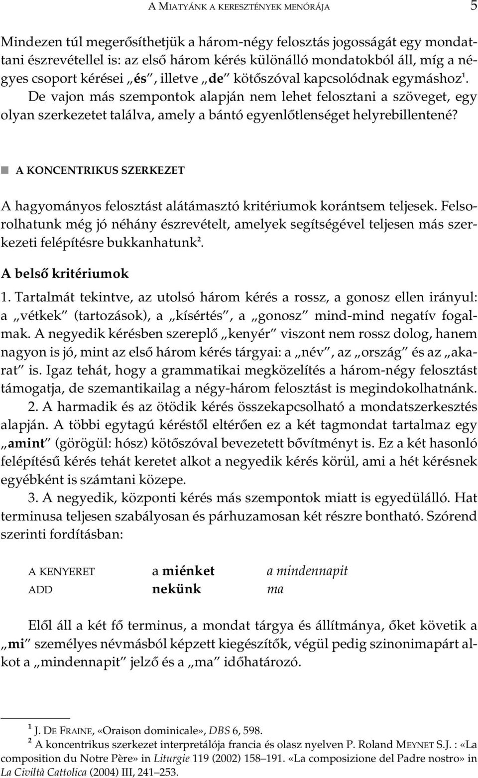 De vajon más szempontok alapján nem lehet felosztani a szöveget, egy olyan szerkezetet találva, amely a bántó egyenlôtlenséget helyrebillentené?