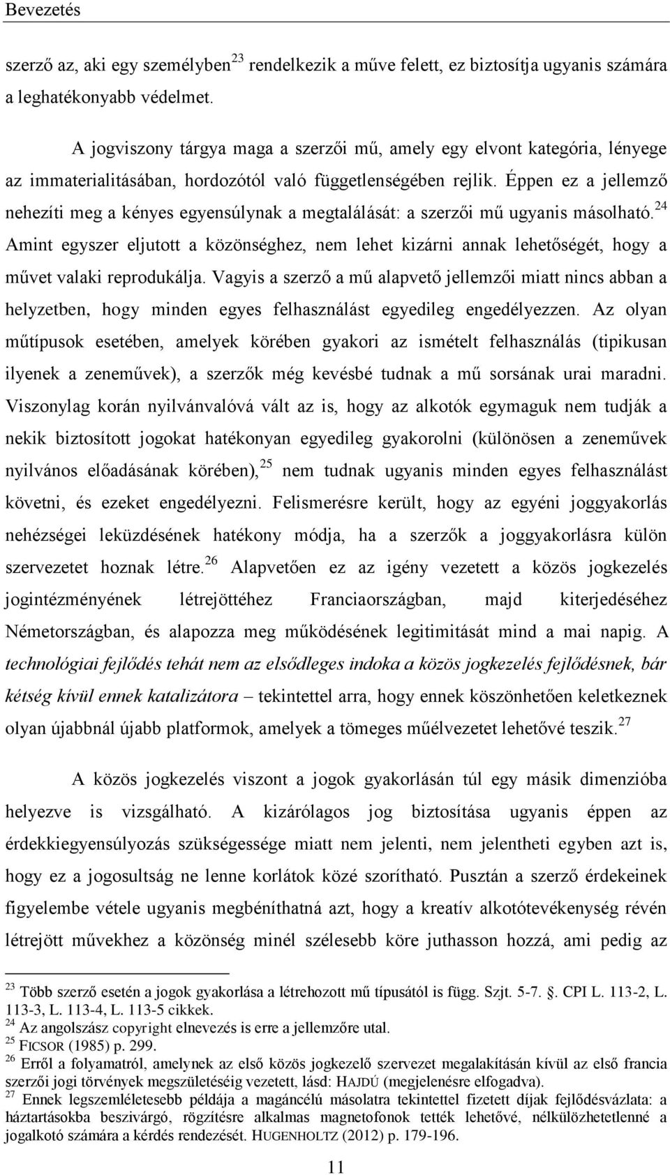 Éppen ez a jellemző nehezíti meg a kényes egyensúlynak a megtalálását: a szerzői mű ugyanis másolható.