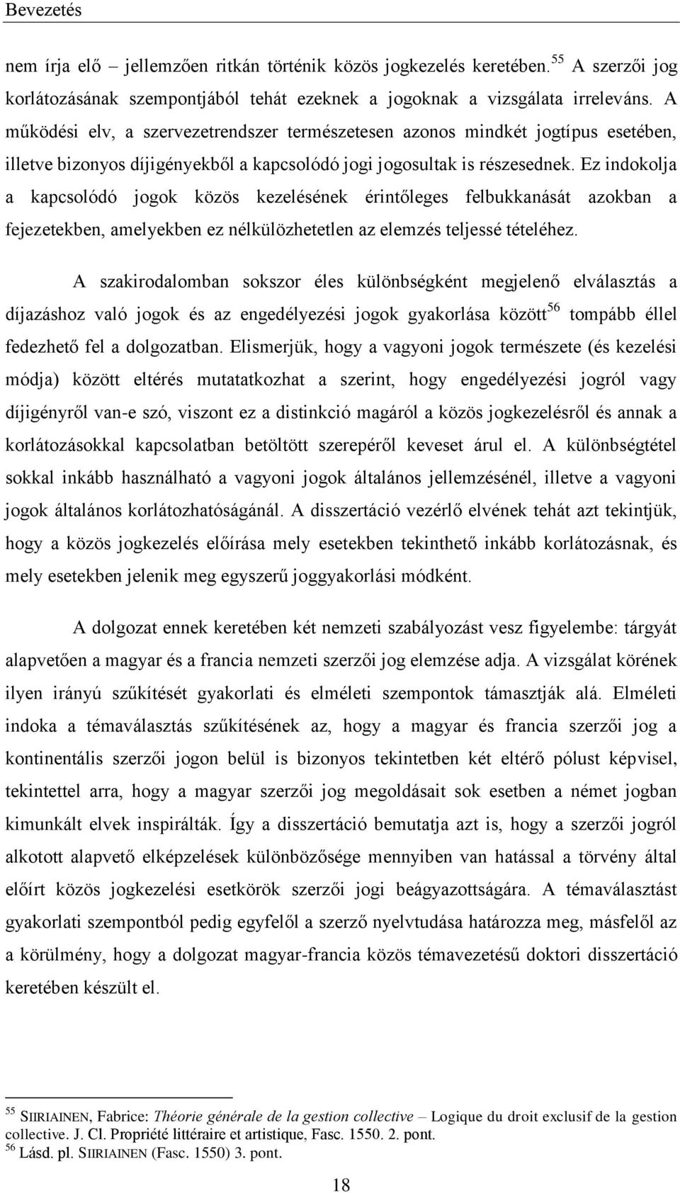 Ez indokolja a kapcsolódó jogok közös kezelésének érintőleges felbukkanását azokban a fejezetekben, amelyekben ez nélkülözhetetlen az elemzés teljessé tételéhez.