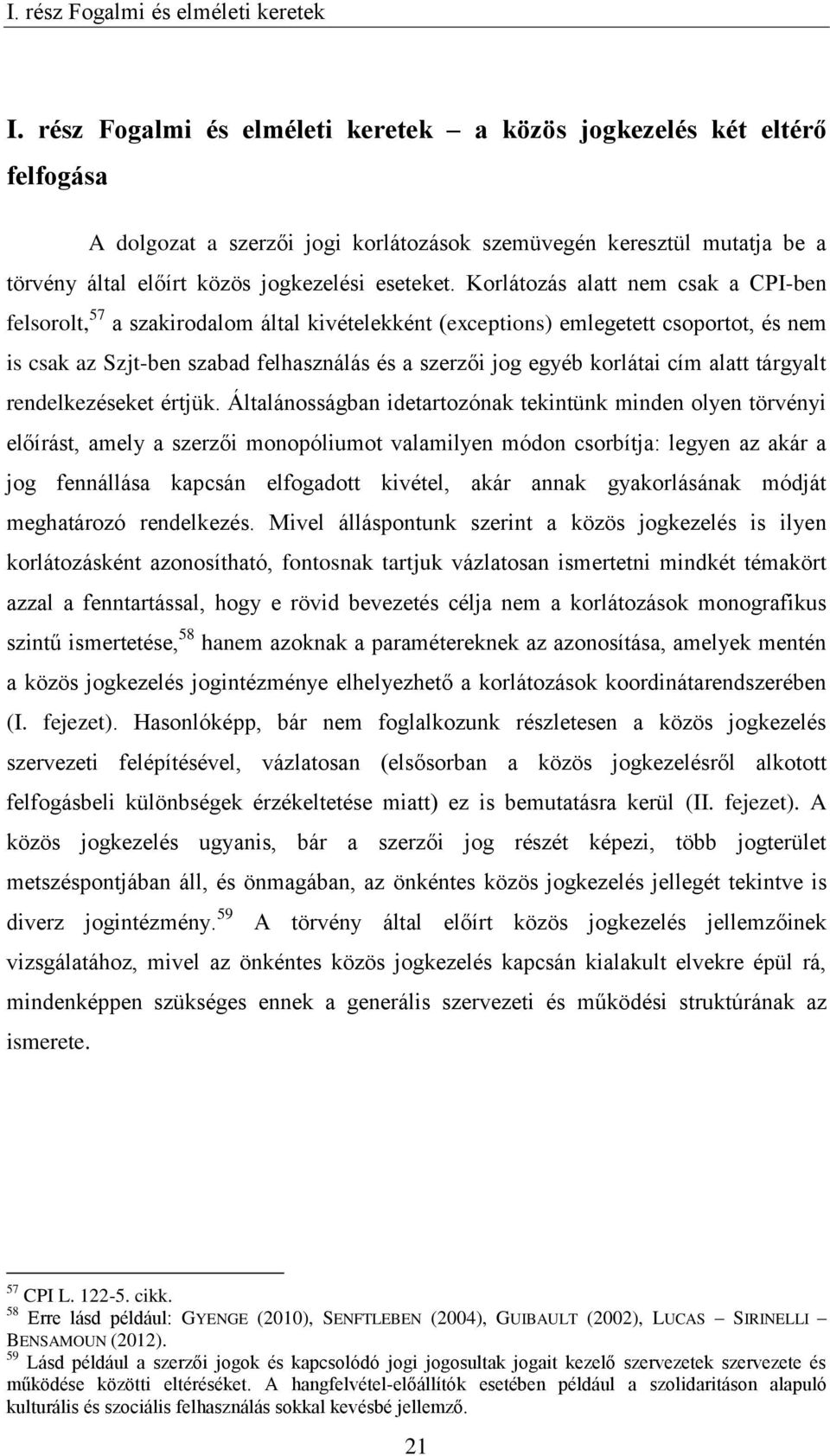 Korlátozás alatt nem csak a CPI-ben felsorolt, 57 a szakirodalom által kivételekként (exceptions) emlegetett csoportot, és nem is csak az Szjt-ben szabad felhasználás és a szerzői jog egyéb korlátai