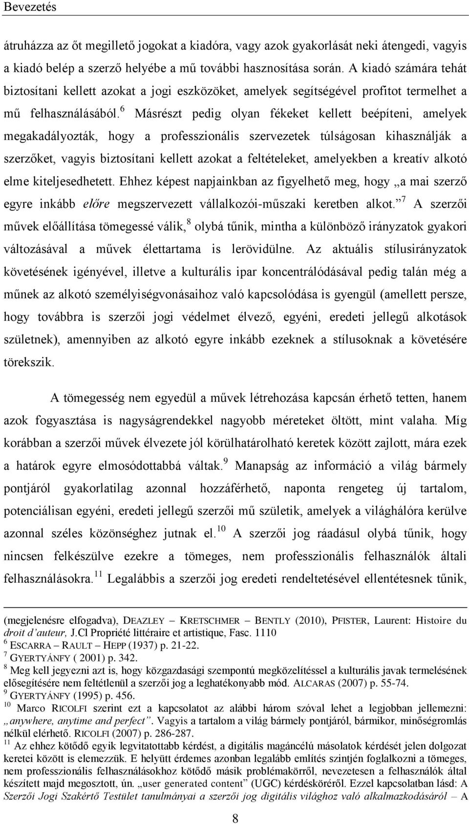 6 Másrészt pedig olyan fékeket kellett beépíteni, amelyek megakadályozták, hogy a professzionális szervezetek túlságosan kihasználják a szerzőket, vagyis biztosítani kellett azokat a feltételeket,