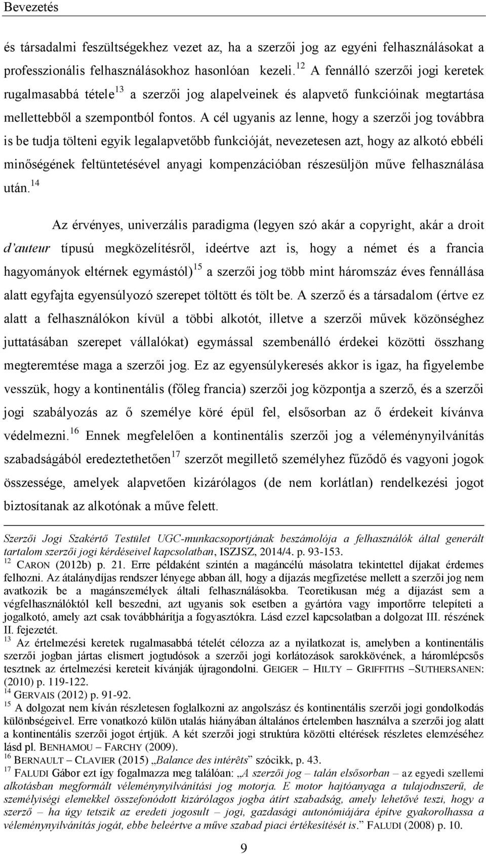 A cél ugyanis az lenne, hogy a szerzői jog továbbra is be tudja tölteni egyik legalapvetőbb funkcióját, nevezetesen azt, hogy az alkotó ebbéli minőségének feltüntetésével anyagi kompenzációban