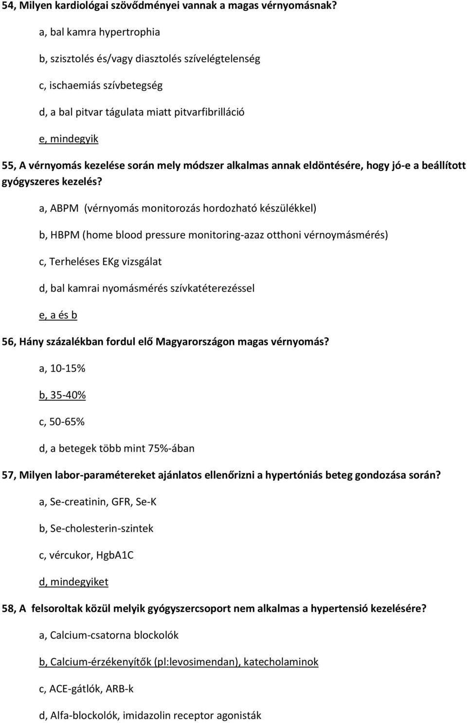 mely módszer alkalmas annak eldöntésére, hogy jó-e a beállított gyógyszeres kezelés?