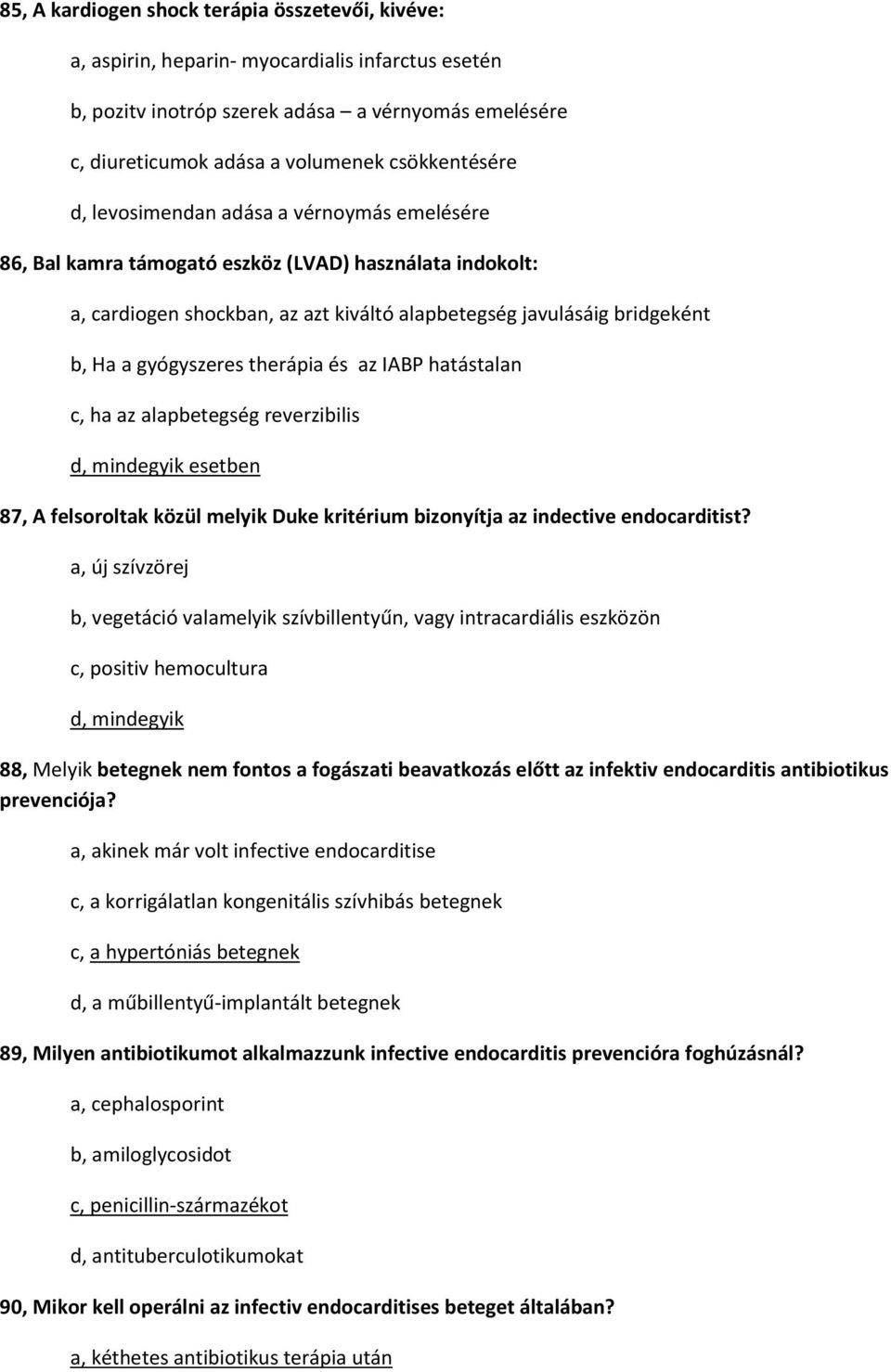 gyógyszeres therápia és az IABP hatástalan c, ha az alapbetegség reverzibilis d, mindegyik esetben 87, A felsoroltak közül melyik Duke kritérium bizonyítja az indective endocarditist?