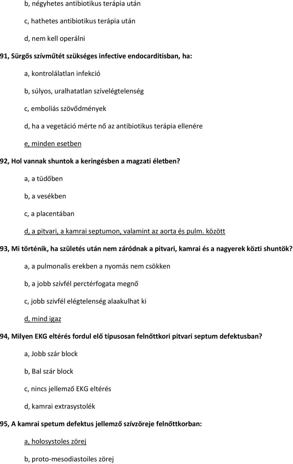 a, a tüdőben b, a vesékben c, a placentában d, a pitvari, a kamrai septumon, valamint az aorta és pulm.