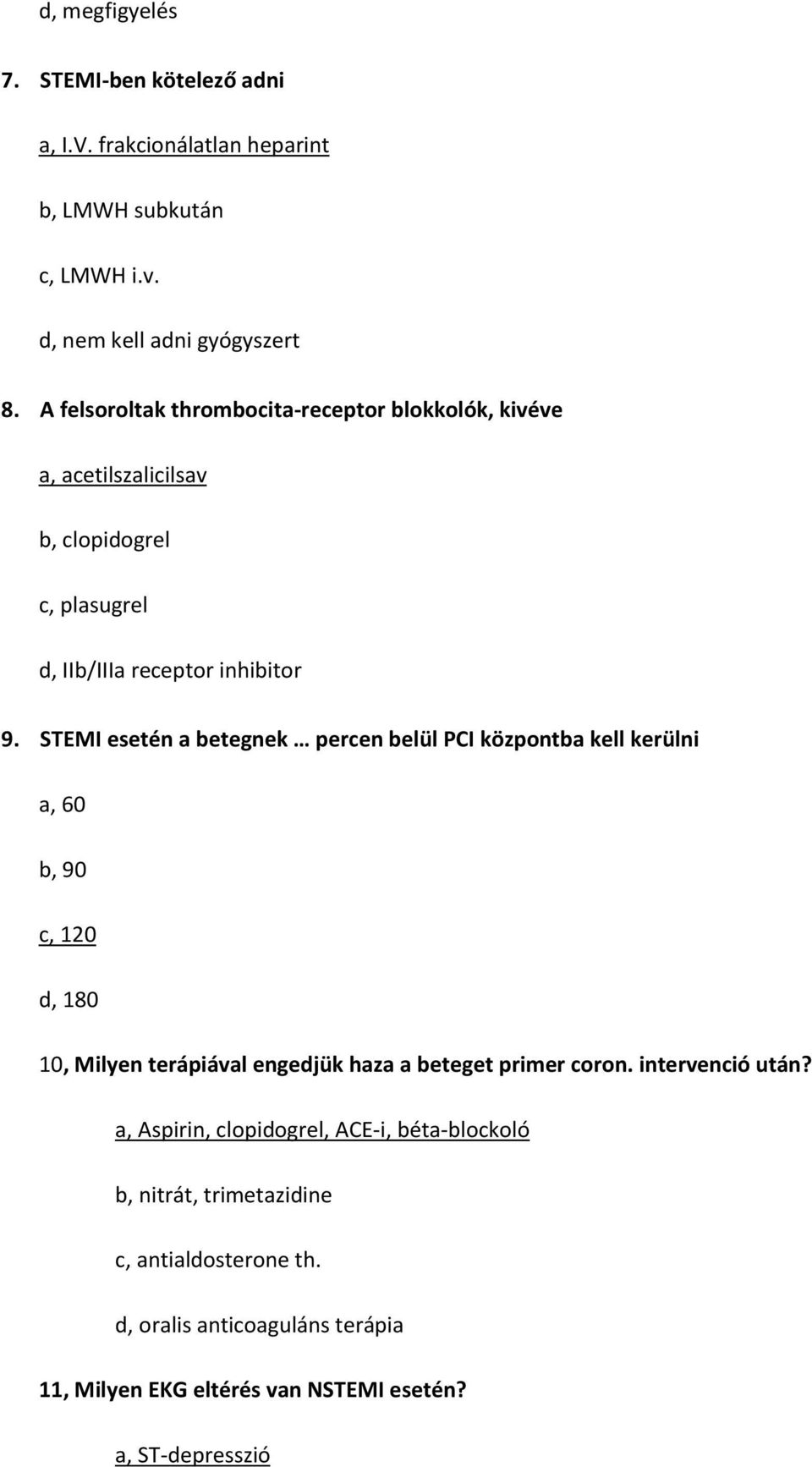 STEMI esetén a betegnek percen belül PCI központba kell kerülni a, 60 b, 90 c, 120 d, 180 10, Milyen terápiával engedjük haza a beteget primer coron.