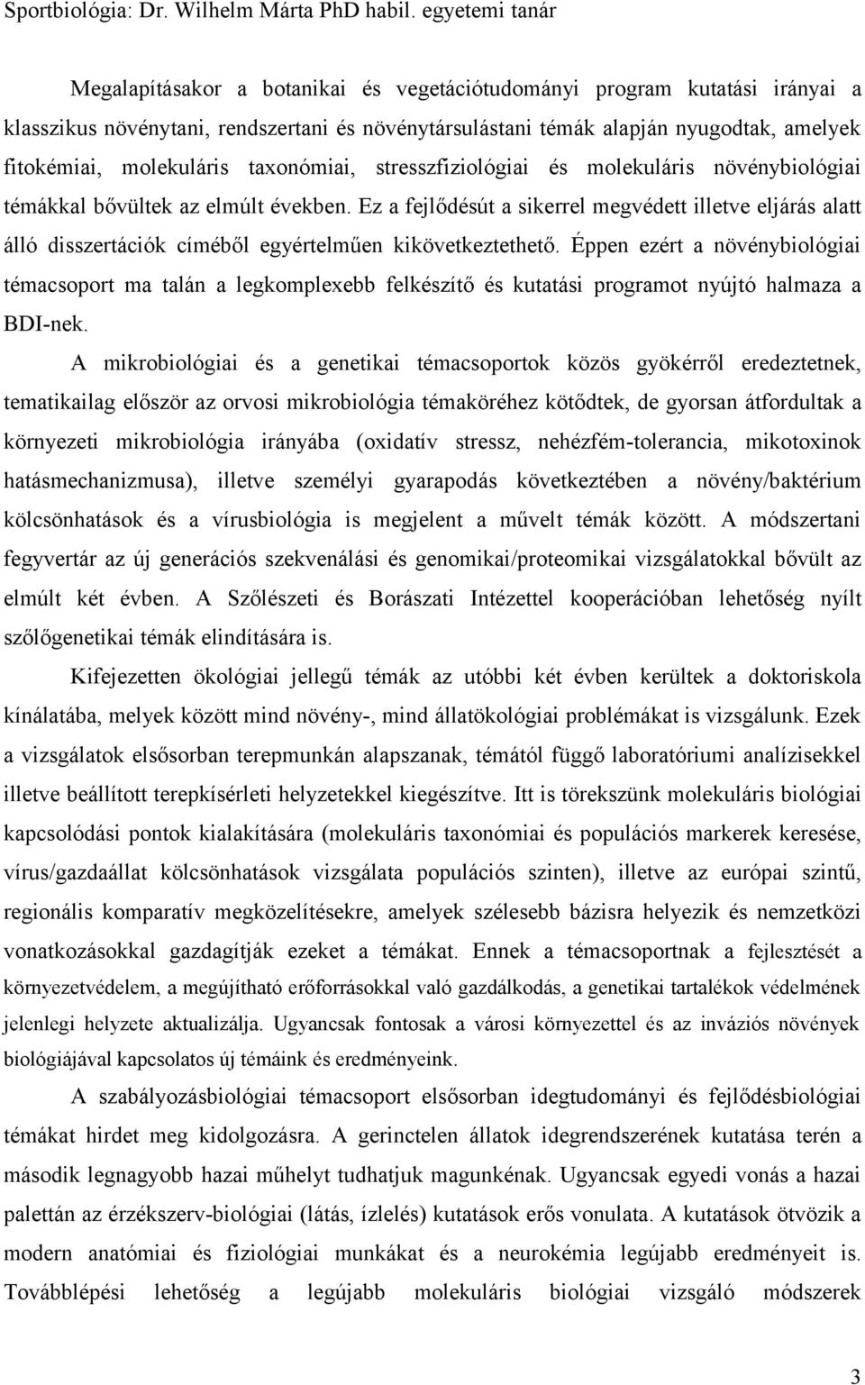 molekuláris taxonómiai, stresszfiziológiai és molekuláris növénybiológiai témákkal bővültek az elmúlt években.