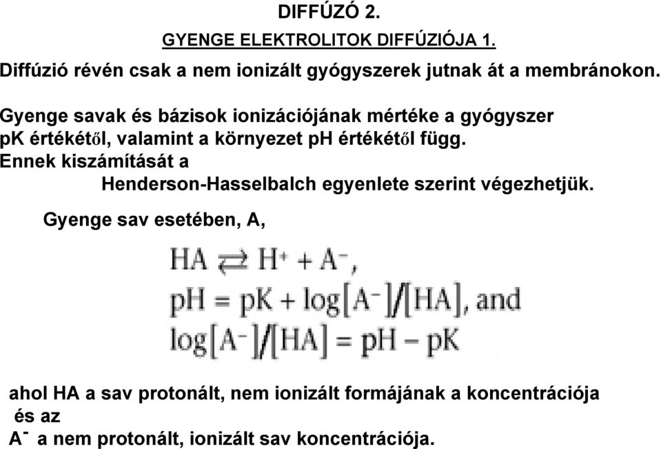 Ennek kiszámítását a Henderson-Hasselbalch egyenlete szerint végezhetjük. Gyenge sav esetében, A, DIFFÚZÓ 2.