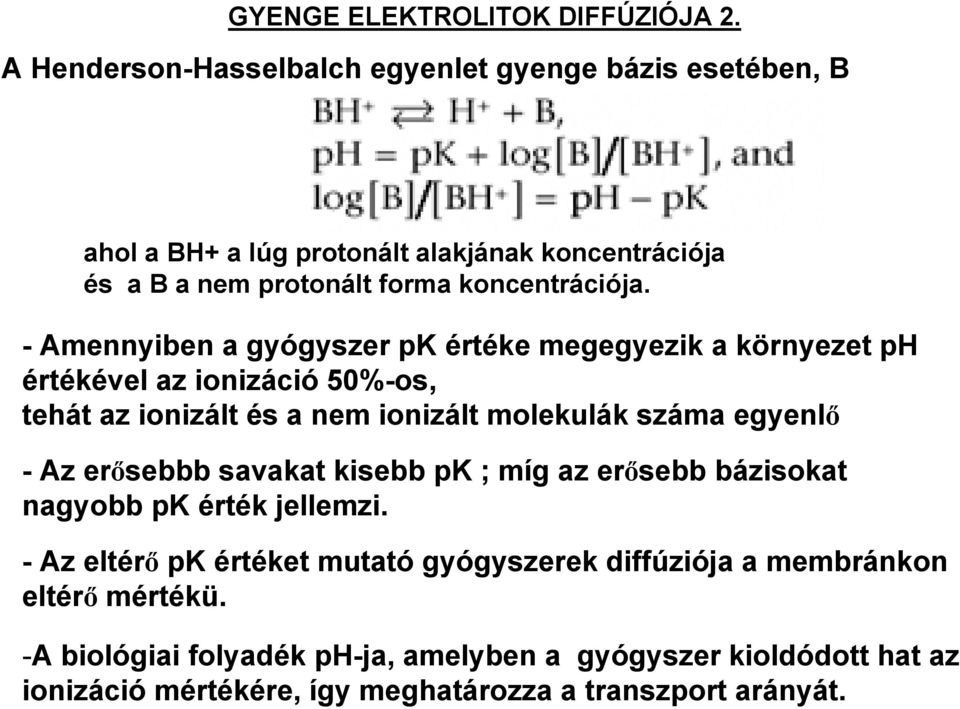 - Amennyiben a gyógyszer pk értéke megegyezik a környezet ph értékével az ionizáció 50%-os, tehát az ionizált és a nem ionizált molekulák száma egyenlő - Az