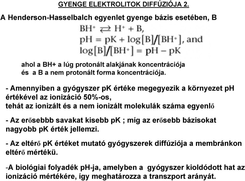 - Amennyiben a gyógyszer pk értéke megegyezik a környezet ph értékével az ionizáció 50%-os, tehát az ionizált és a nem ionizált molekulák száma egyenlő - Az