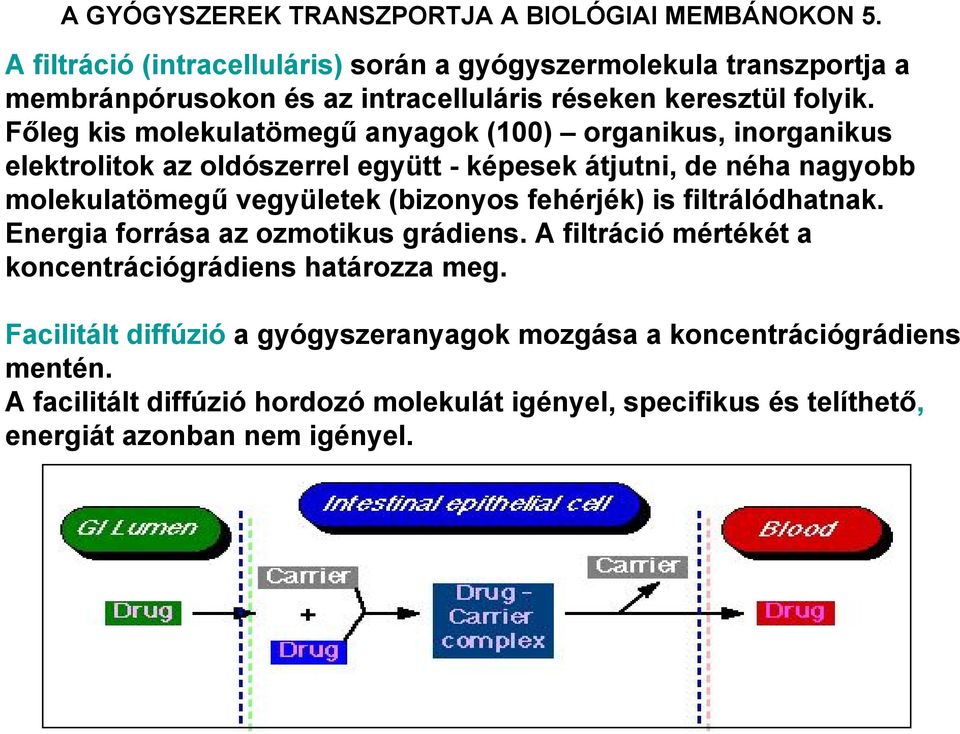 Főleg kis molekulatömegű anyagok (100) organikus, inorganikus elektrolitok az oldószerrel együtt - képesek átjutni, de néha nagyobb molekulatömegű vegyületek