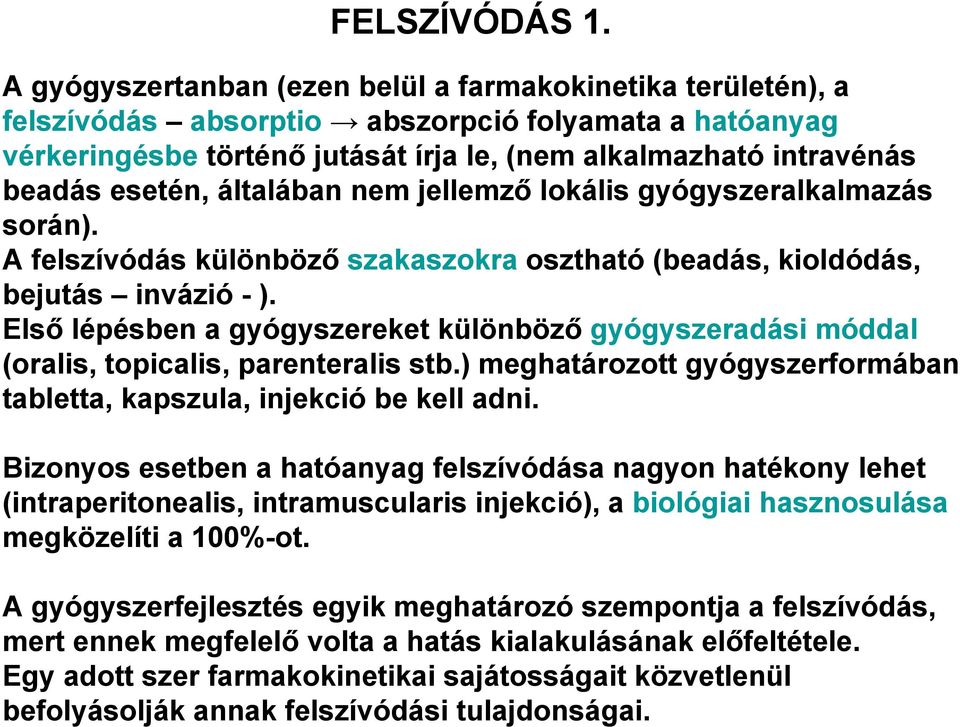 általában nem jellemző lokális gyógyszeralkalmazás során). A felszívódás különböző szakaszokra osztható (beadás, kioldódás, bejutás invázió - ).