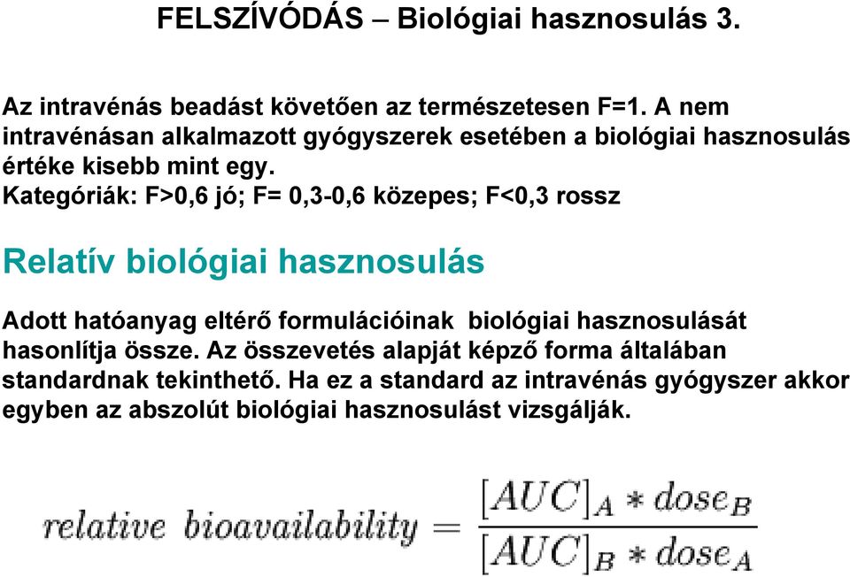 Kategóriák: F>0,6 jó; F= 0,3-0,6 közepes; F<0,3 rossz Relatív biológiai hasznosulás Adott hatóanyag eltérő formulációinak