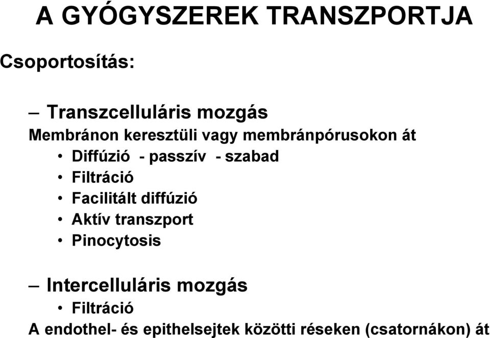 Filtráció Facilitált diffúzió Aktív transzport Pinocytosis