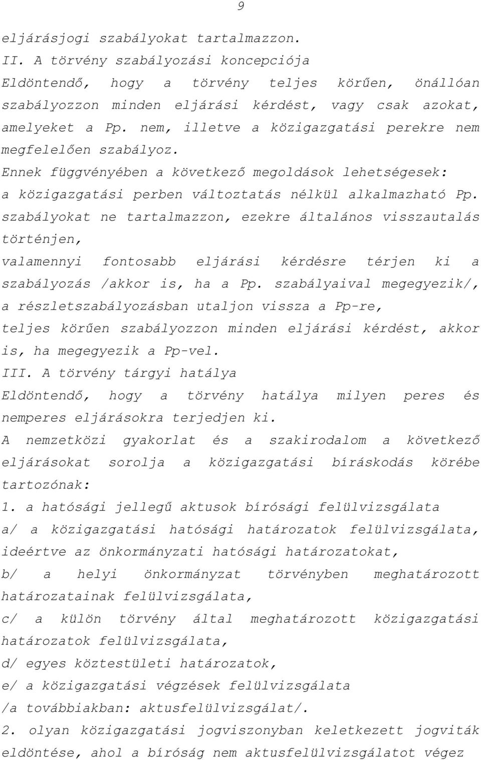 nem, illetve a közigazgatási perekre nem megfelelően szabályoz. Ennek függvényében a következő megoldások lehetségesek: a közigazgatási perben változtatás nélkül alkalmazható Pp.