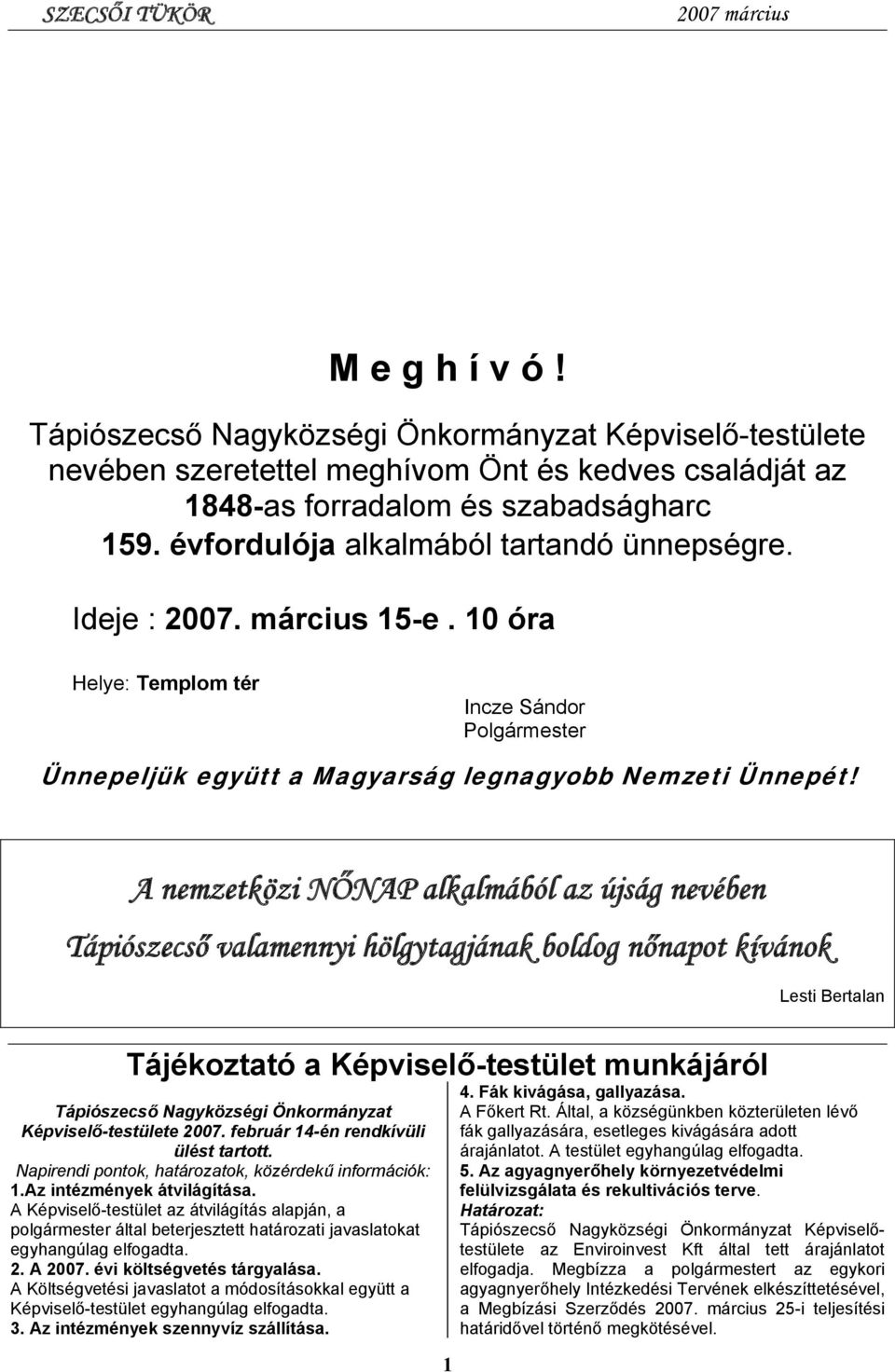 A nemzetközi NŐNAP alkalmából az újság nevében Tápiószecső valamennyi hölgytagjának boldog nőnapot kívánok Lesti Bertalan Tájékoztató a Képviselő-testület munkájáról Tápiószecső Nagyközségi