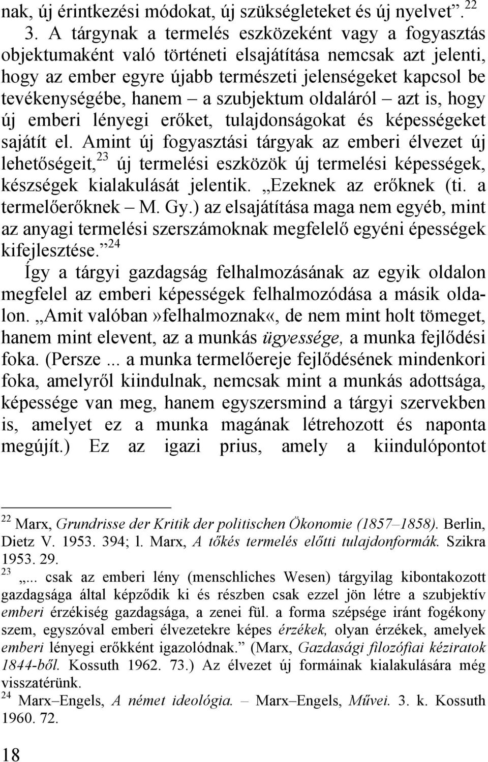 szubjektum oldaláról azt is, hogy új emberi lényegi erőket, tulajdonságokat és képességeket sajátít el.