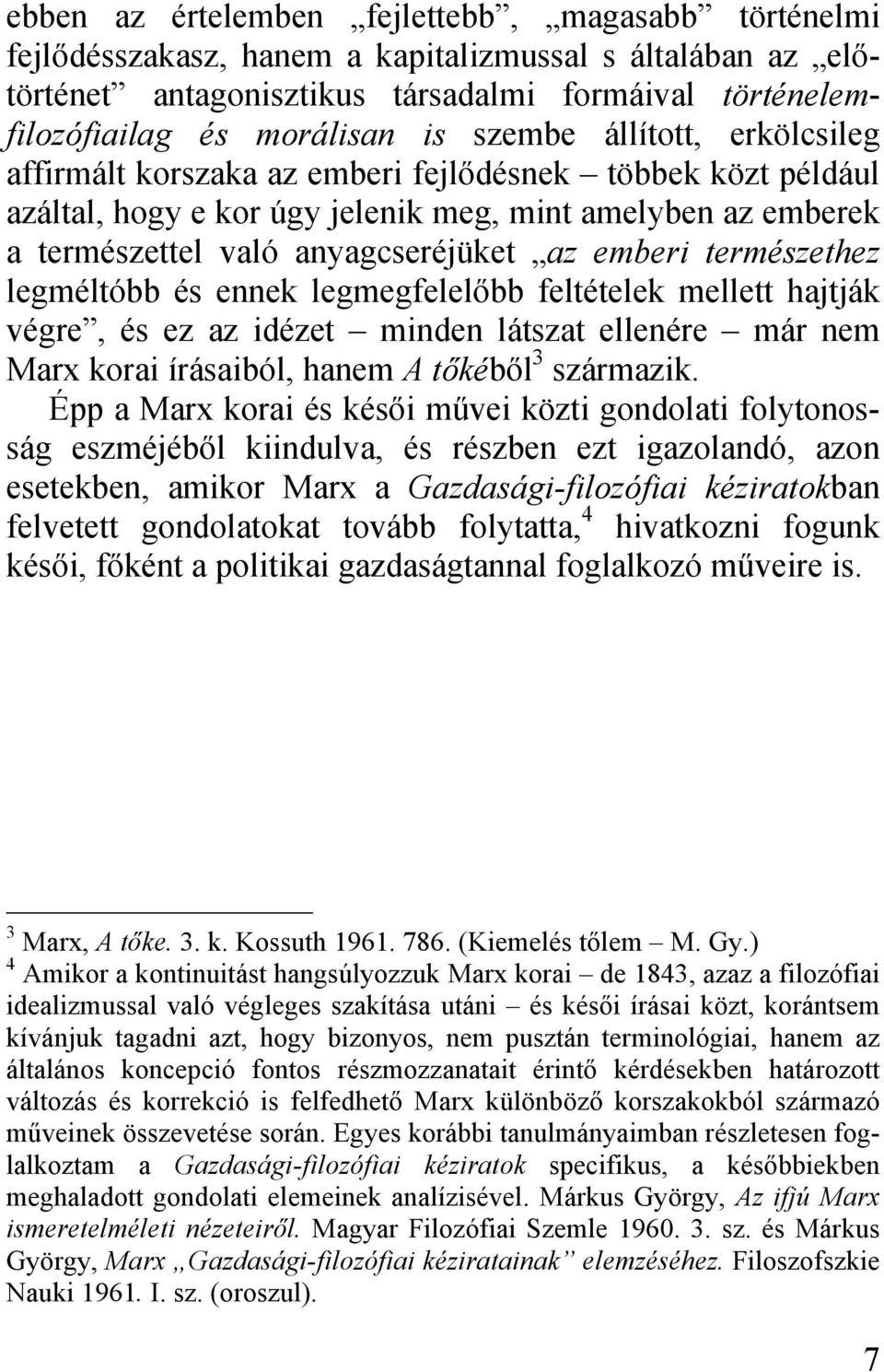 természethez legméltóbb és ennek legmegfelelőbb feltételek mellett hajtják végre, és ez az idézet minden látszat ellenére már nem Marx korai írásaiból, hanem A tőkéből 3 származik.