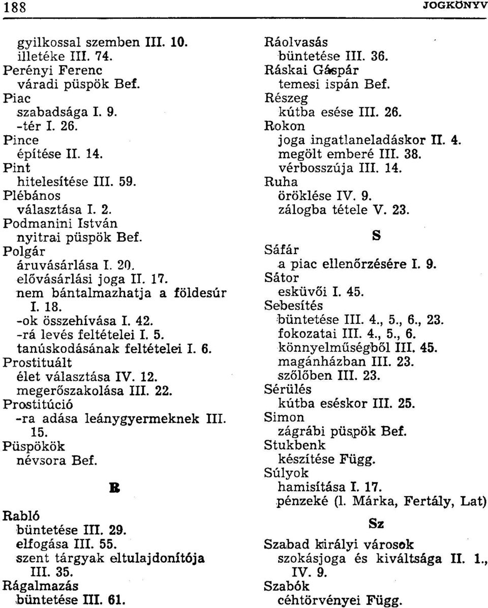 Prostituált élet választása IV. 12. megerőszakolása III. 22. Prostitúció -ra adása leánygyermeknek III. 15. Püspökök névsora Bef. Rabló büntetése III. 29. elfogása III. 55.