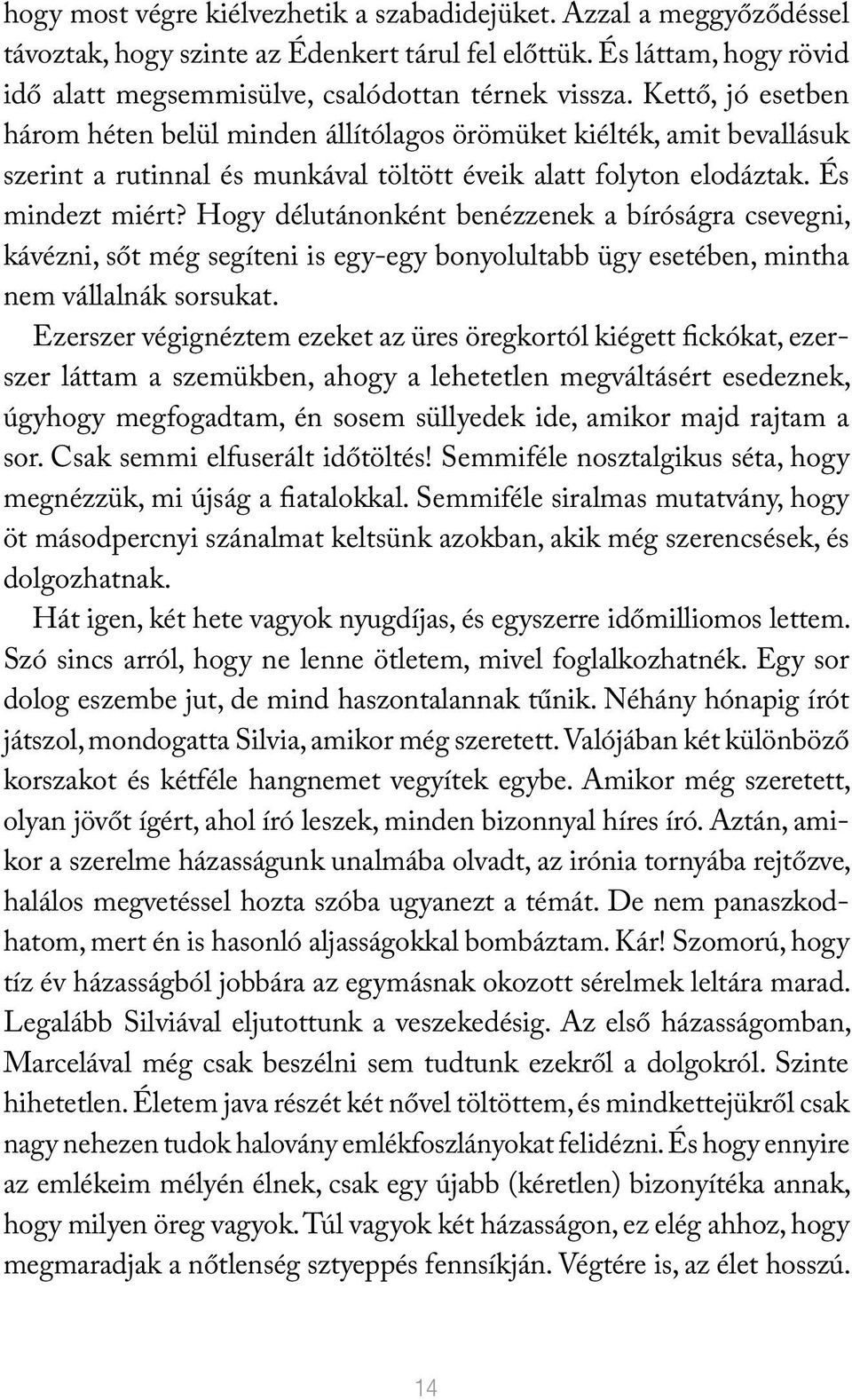 Hogy délutánonként benézzenek a bíróságra csevegni, kávézni, sőt még segíteni is egy-egy bonyolultabb ügy esetében, mintha nem vállalnák sorsukat.