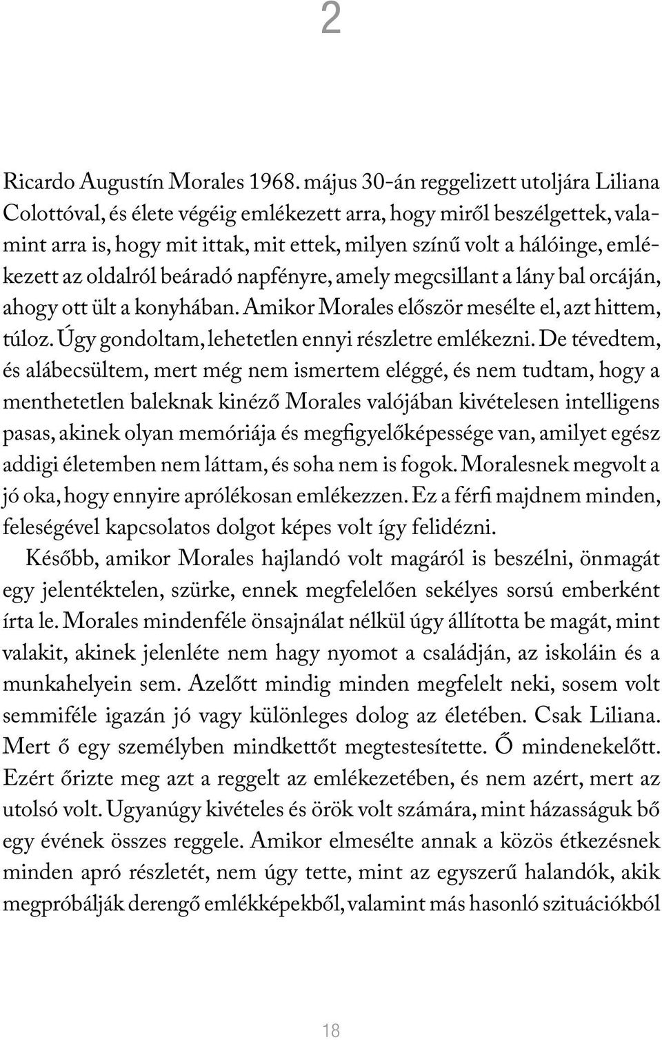 oldalról beáradó napfényre, amely megcsillant a lány bal orcáján, ahogy ott ült a konyhában. Amikor Morales először mesélte el, azt hittem, túloz. Úgy gondoltam, lehetetlen ennyi részletre emlékezni.