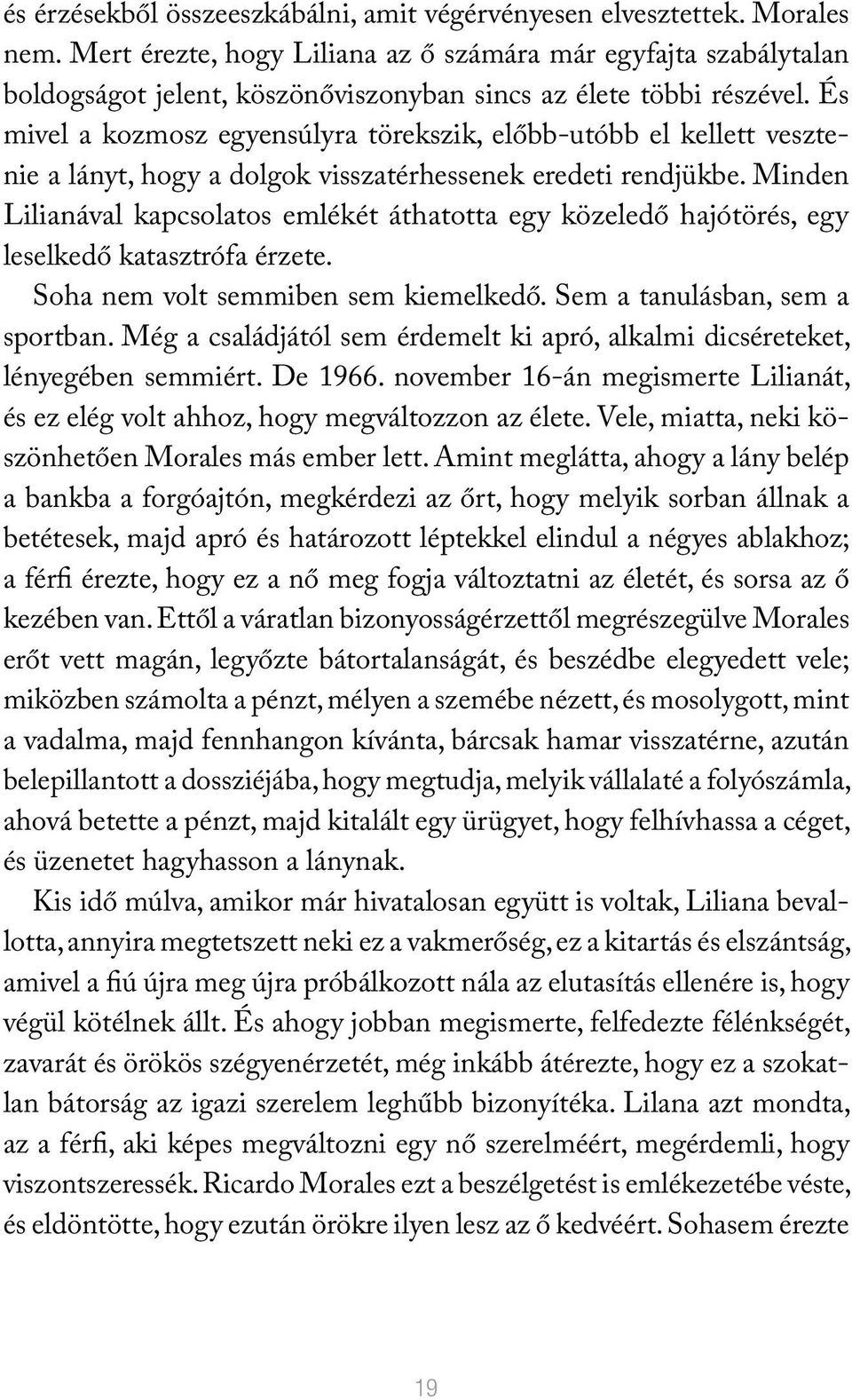 És mivel a kozmosz egyensúlyra törekszik, előbb-utóbb el kellett vesztenie a lányt, hogy a dolgok visszatérhessenek eredeti rendjükbe.