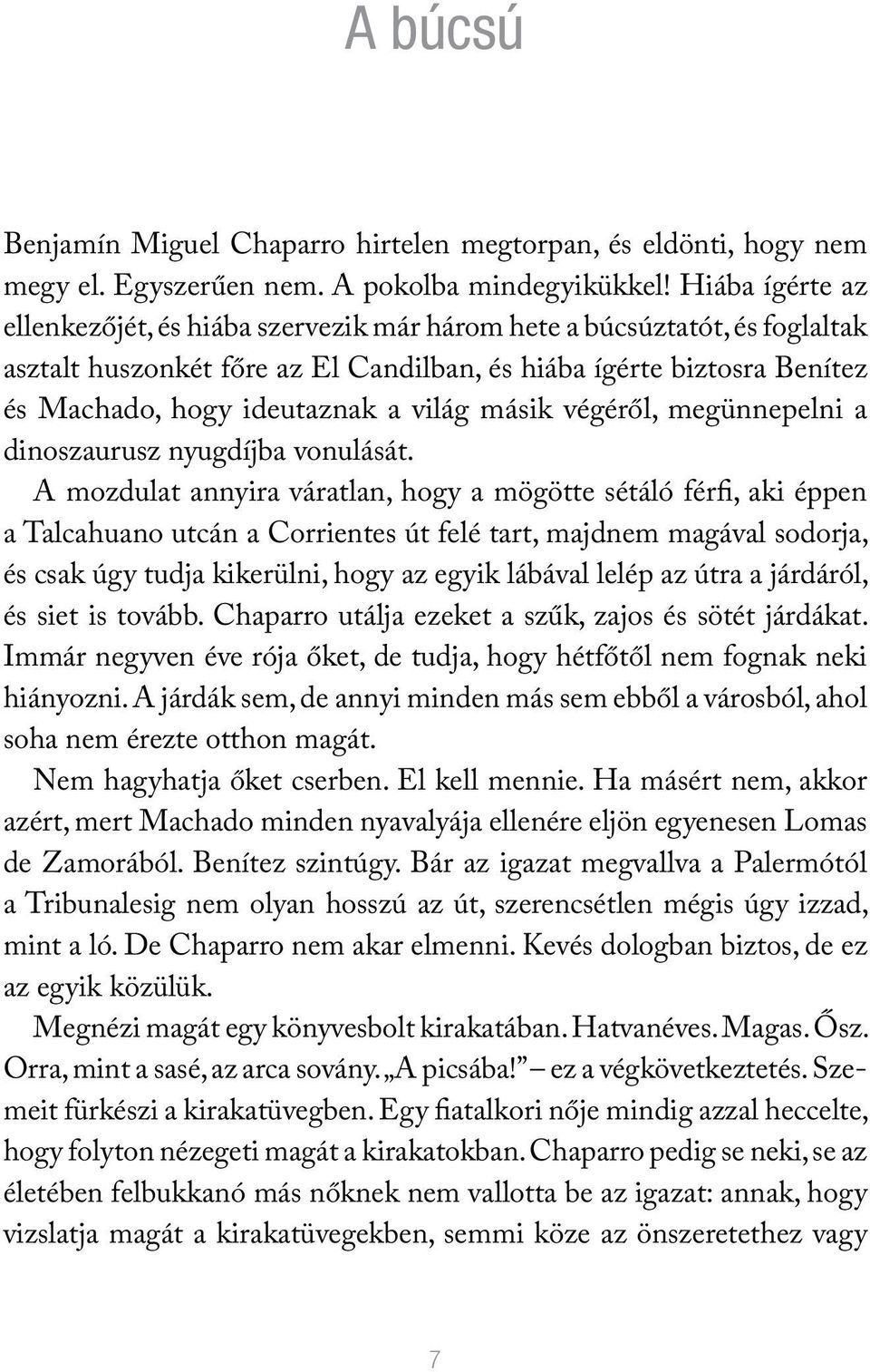 világ másik végéről, megünnepelni a dinoszaurusz nyugdíjba vonulását.