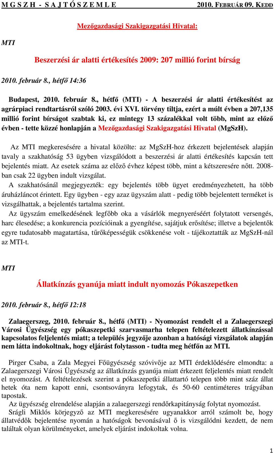 törvény tiltja, ezért a múlt évben a 207,135 millió forint bírságot szabtak ki, ez mintegy 13 százalékkal volt több, mint az előző évben - tette közzé honlapján a Mezőgazdasági Szakigazgatási Hivatal